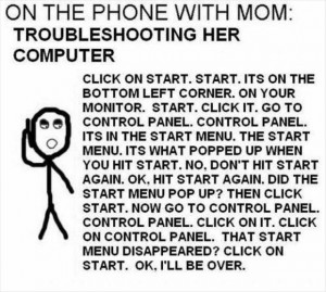 I was troubleshooting my mom's computer on the phone