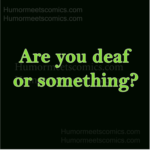 Are-you-deaf-or-something