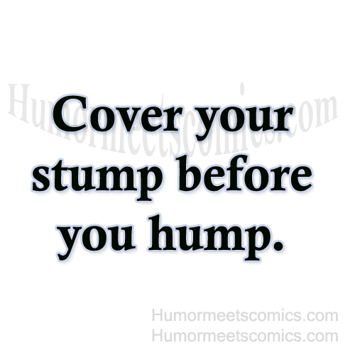 Cover-your-stump-before-you