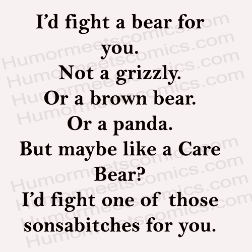 I'd-fight-a-bear-for-you.