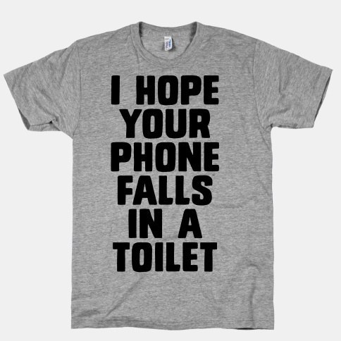 i hope your phone falls in toilet