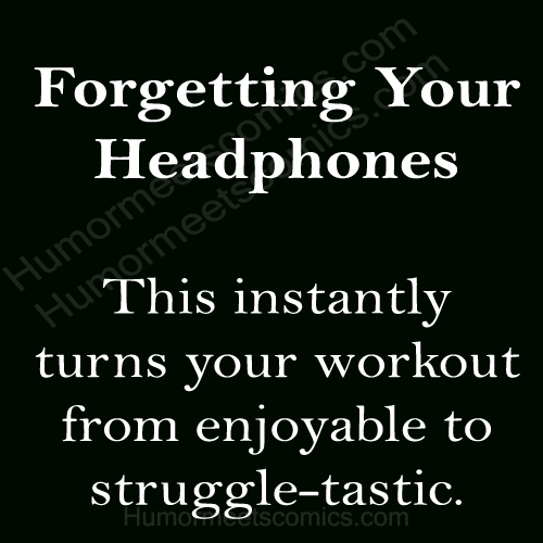 Forgetting-Your-Headphones