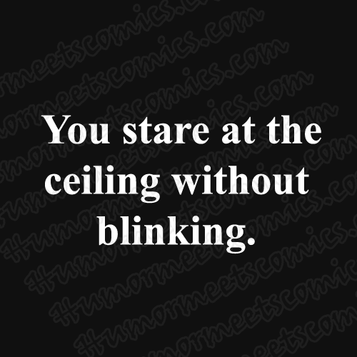You-stare-at-the-ceiling-wi