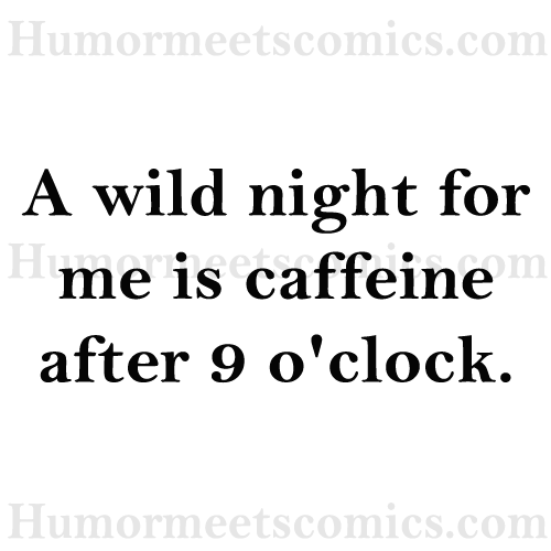 A-wild-night-for-me-is-caff