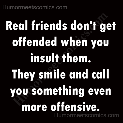 Real-friends-don't-get-offe