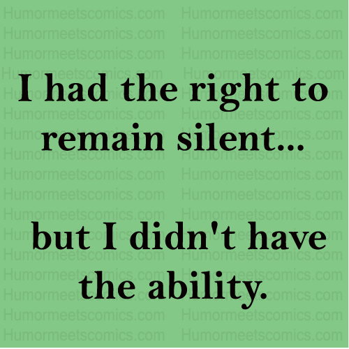 I had the right to remain silent