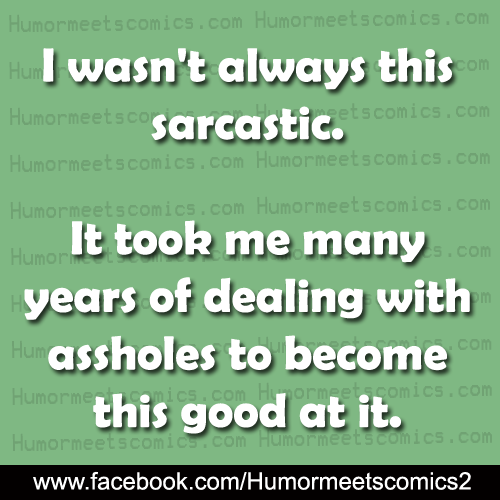 I-wasn't-always sarcastic