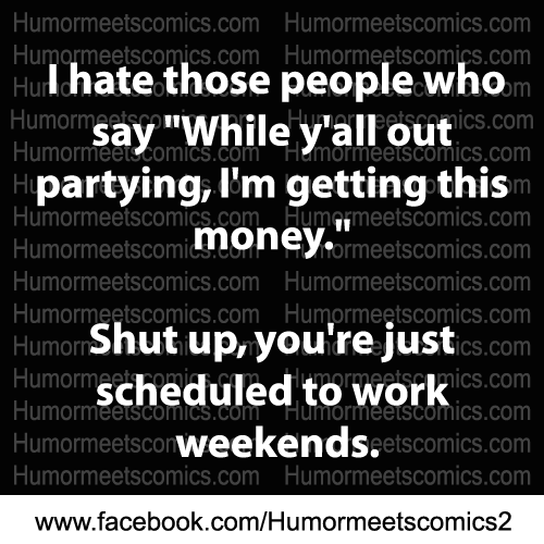 I hate those people who say while y'all out partying