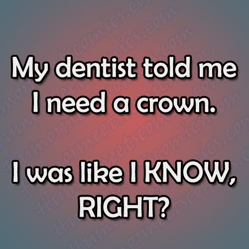 My-dentist-told-me-i-need-a-crown