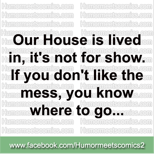 Our House is lived in its not for show