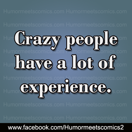 Crazy-people-have-a-lot-of-experince