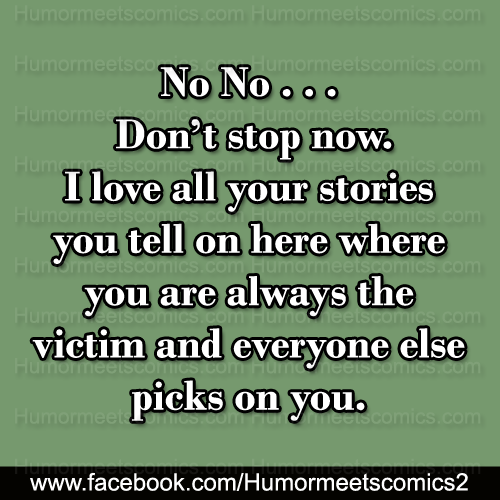 I love all your stories where you are always the victim