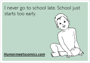 I never go to school later. school just starts too early 
