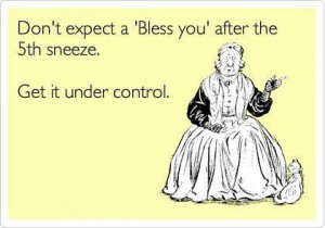 Don't expect a bless you after the 5th sneeze get it under control