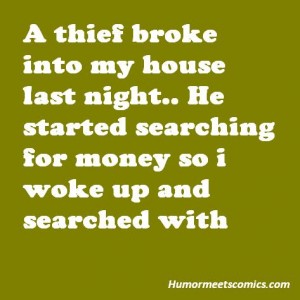 A thief broke into my house