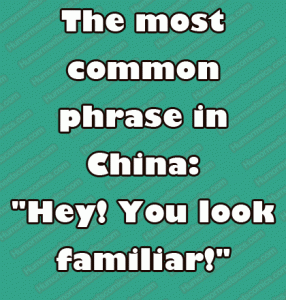 The most common phrase in China: "Hey! You look familiar!"