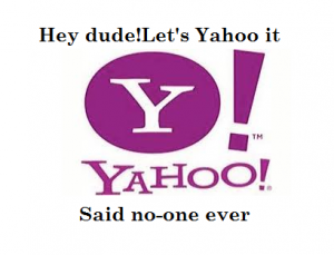 Hey dude let's yahoo it said no one ever.