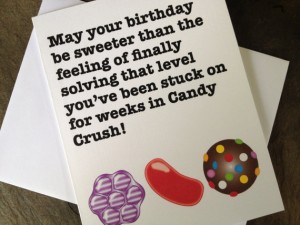 Candy crushers will love this Birthday card