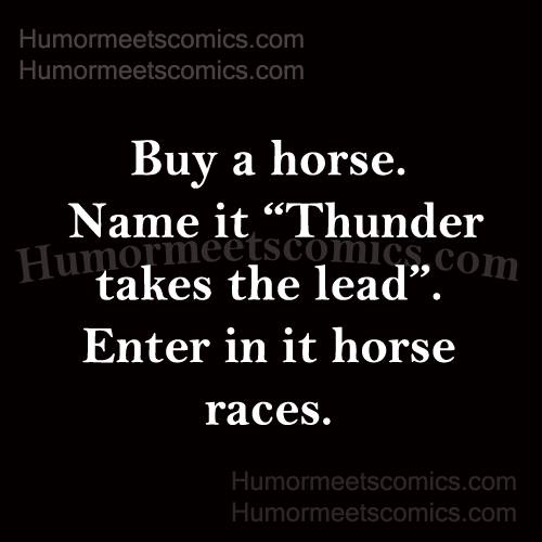 Buy a horse. Name it thunder