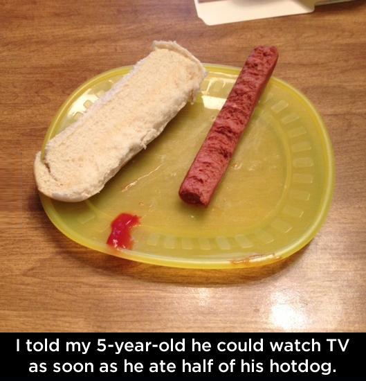 I told my 5 year old he could watch TV as soon as he ate half of his hot dog