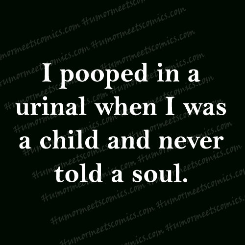 I-pooped-in-a-urinal-when-I