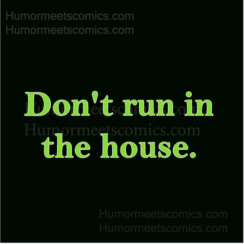 Don't-run-in-the-house.