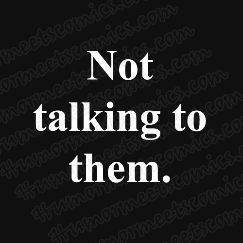 Not-talking-to-them.