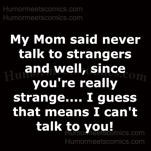 My-Mom-said-never-talk-to-s
