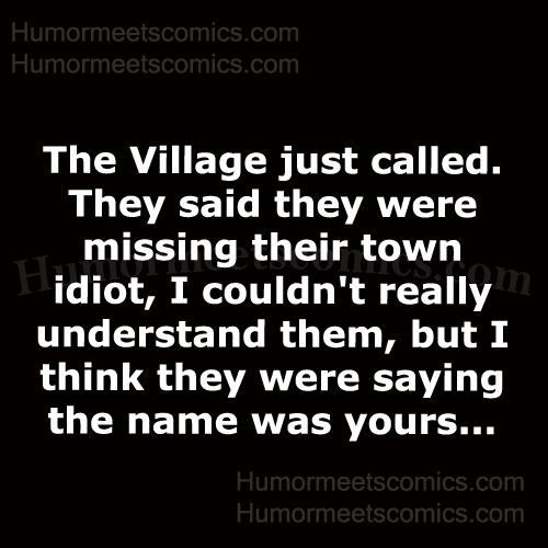 The-Village-just-called.