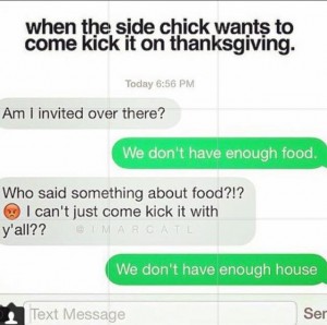 When the side chick wants to come kick it on thanksgiving