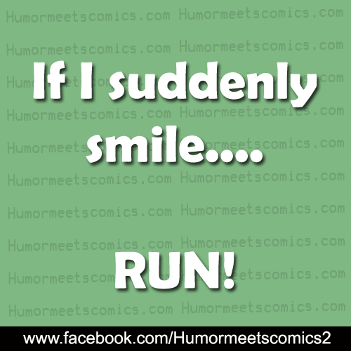 If I suddendly smile RUN
