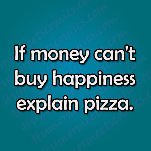 If-money-can't-buy-happines-explain-pizza