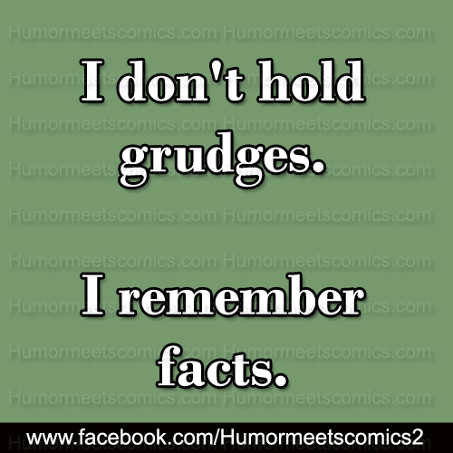I-don't-hold-grudges.-I-remember-facts