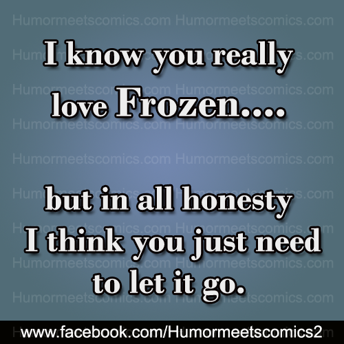 I-know-you-really-love-Froz-but-in-all-honesty