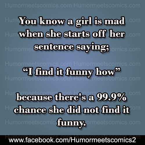 You-know-a-girl-is-mad-when-she-starts-off-her-sentence-saying