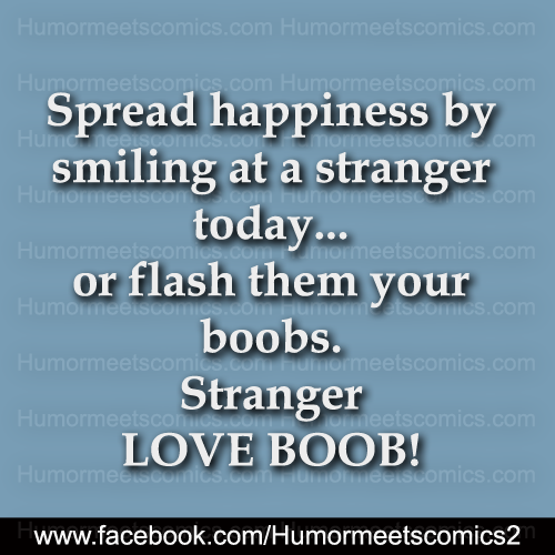 Spread happiness by smiling at a stranger today