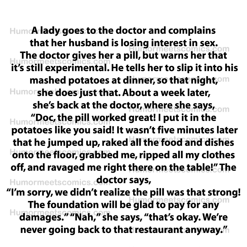 A lady goes to the doctor and complains that her husband is losing interest in sex