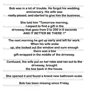 Bob was in hot water. He forgot his wedding anniversary. His wife was really furious.